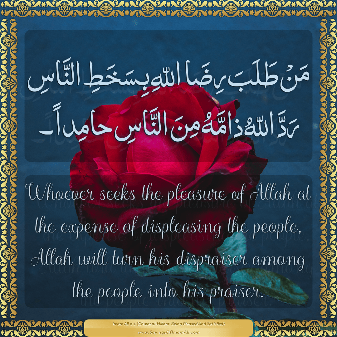 Whoever seeks the pleasure of Allah at the expense of displeasing the...